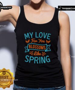 Pretty My Love For You Blossoms Like Spring Tank Top in vibrant colors, featuring floral design and a stylish cut.