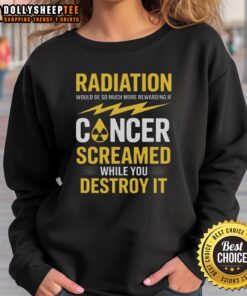 Pretty Radiation sweatshirt design featuring bold text about cancer awareness and empowerment in a unique style.