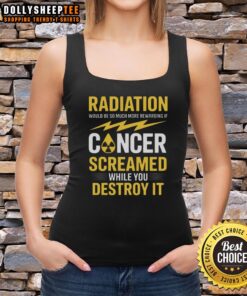 Pretty radiation tank top featuring a playful design about cancer destruction and reward, perfect for health awareness.