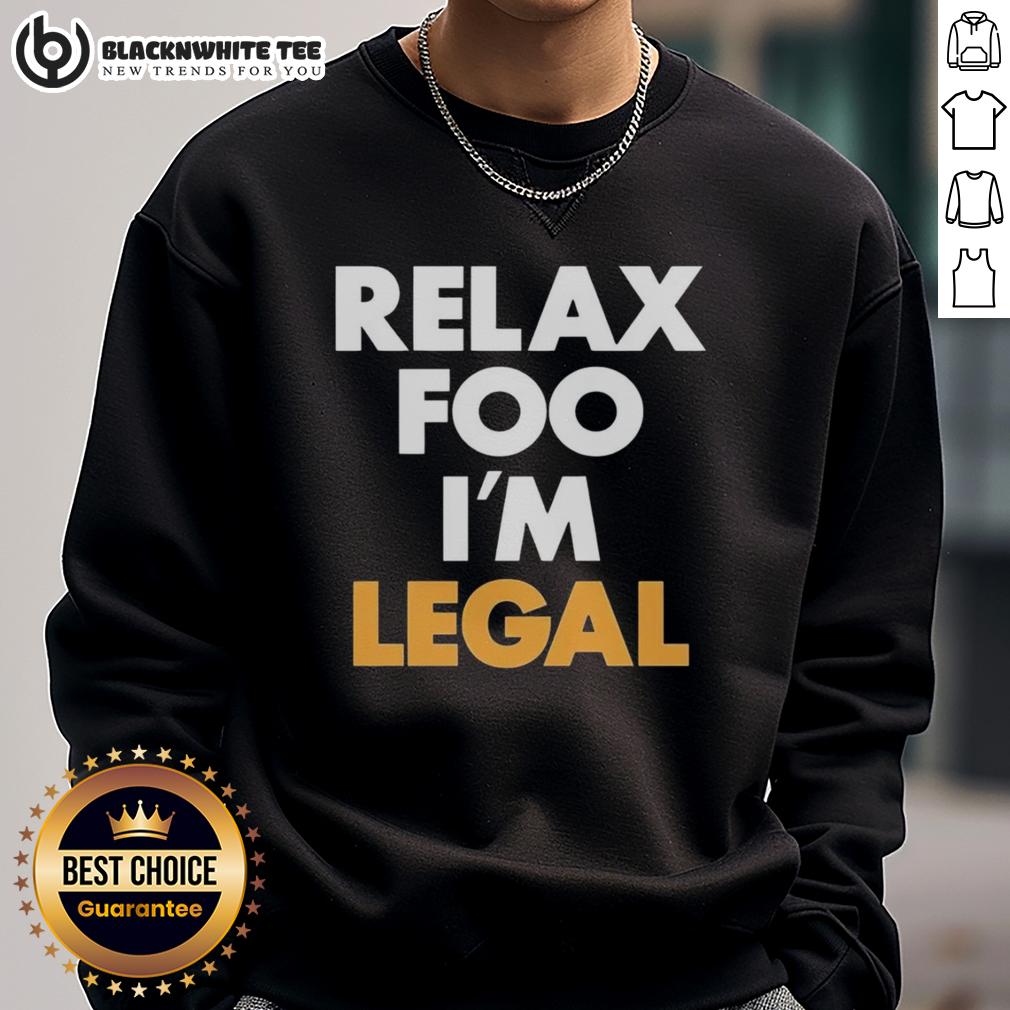 Pretty Relax Foo I'M Legal Sweatshirt Pretty Relax Foo I'm Legal sweatshirt in a stylish design, perfect for casual wear and comfort.
