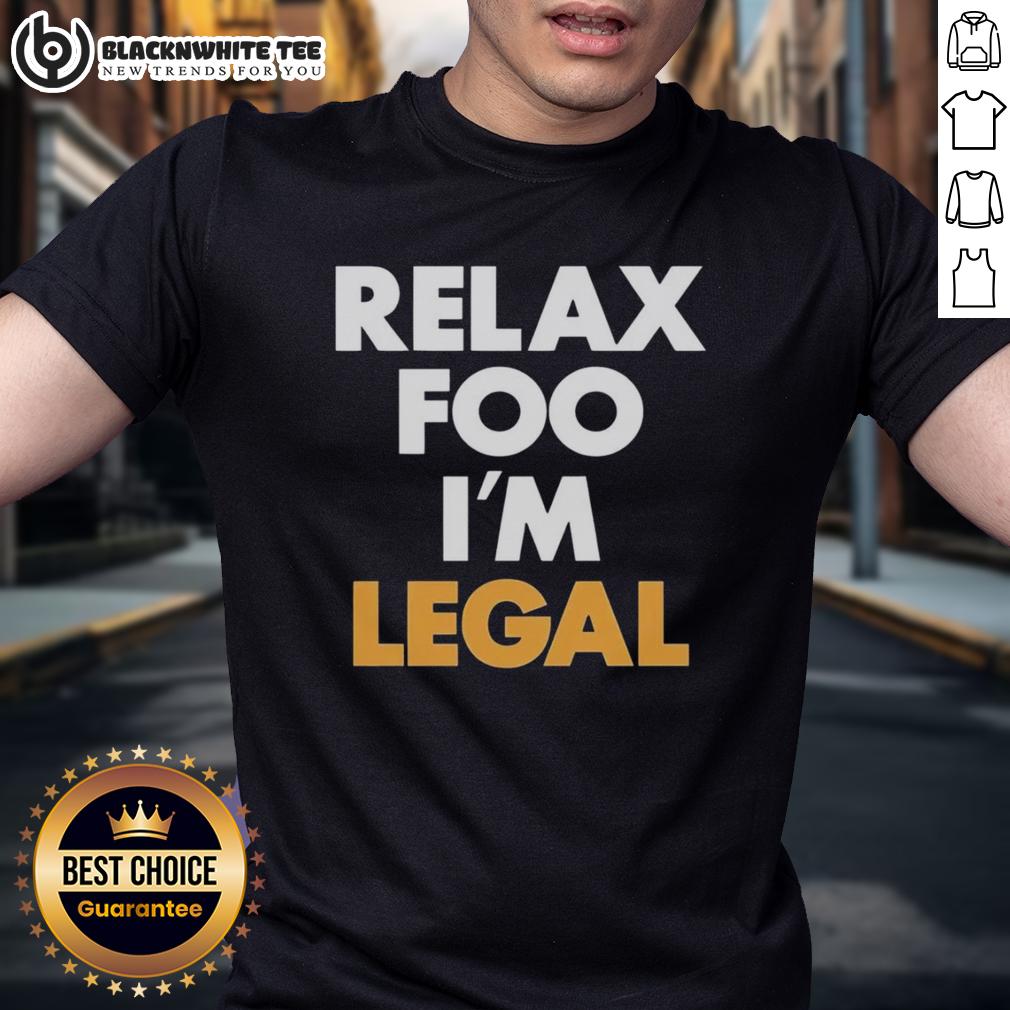 Pretty Relax Foo I'M Legal T Shirt Pretty Relax Foo IM Legal T-Shirt featuring a fun, casual design perfect for celebrating milestones in style.