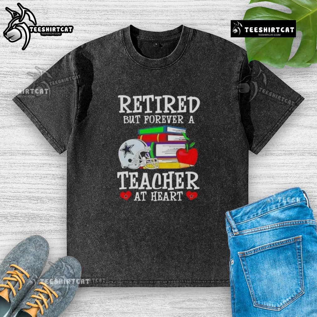 Pretty Retired But Forever A Teacher At Heart Dallas Cowboys Football Washed T-Shirt Pretty retired but forever a teacher at heart, Dallas Cowboys football washed t-shirt displayed on a hanger.