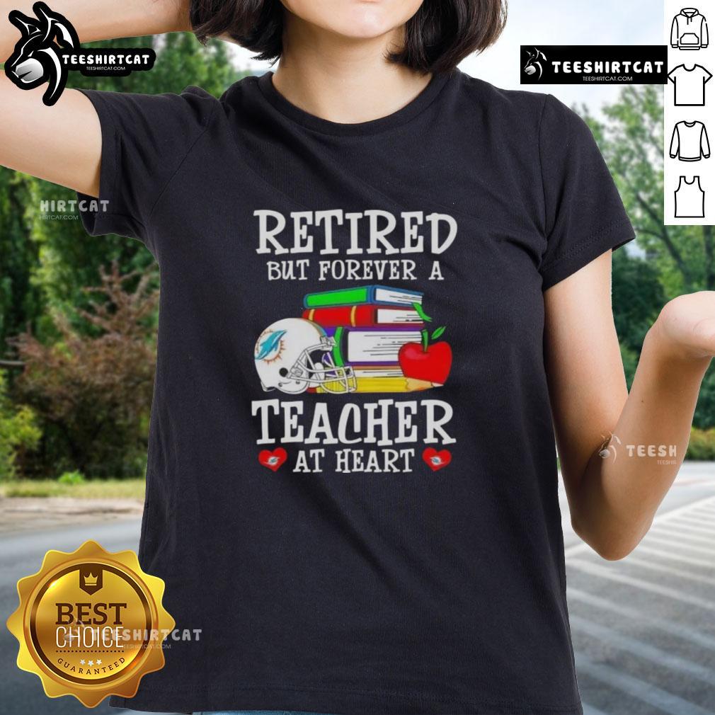 Pretty Retired But Forever A Teacher At Heart Miami Dolphins Football Ladies-Tee