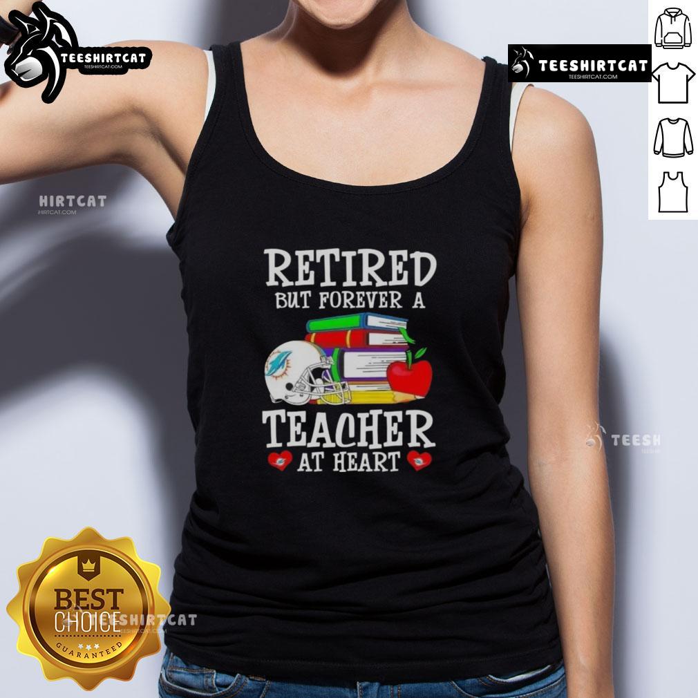 Pretty Retired But Forever A Teacher At Heart Miami Dolphins Football Tank Top Pretty retired but forever a teacher at heart tank top featuring Miami Dolphins football design.