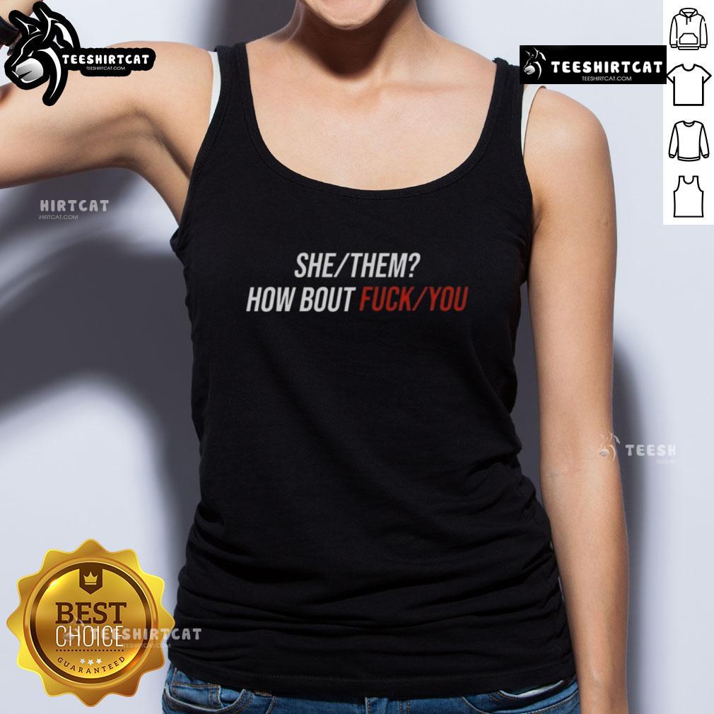 Pretty She Them How Bout Fck You Tank Top Alt Text: Pretty She/They 'How Bout F*ck You' tank top featuring bold graphic design for a trendy, inclusive fashion statement.