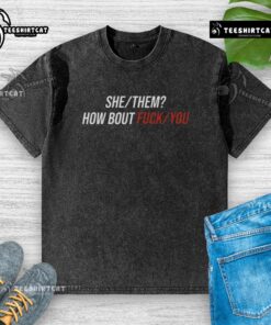 Alt Text: Pretty She/They 'How Bout F*ck You' washed t-shirt design in a trendy style for bold self-expression.
