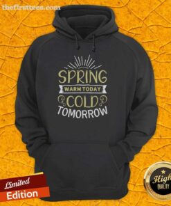 Pretty Spring Warm Today Cold Tomorrow T-Shirt - Image 2