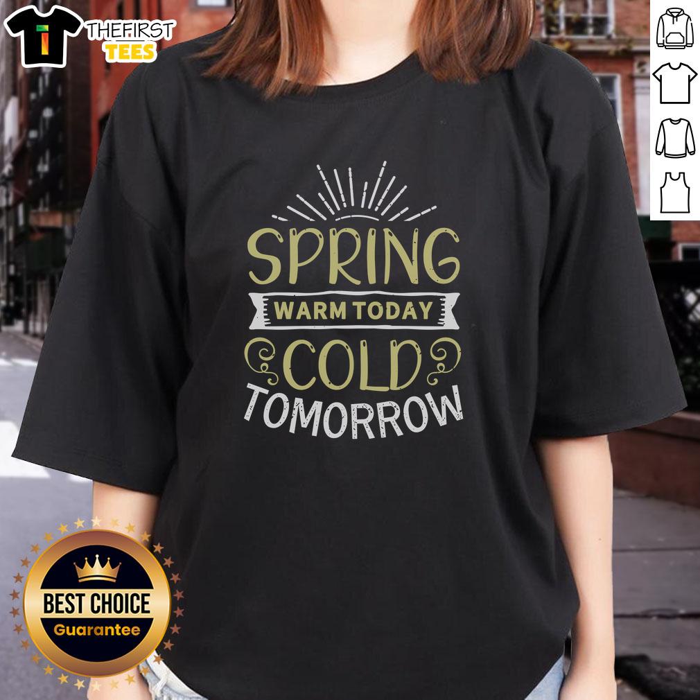 pretty-spring-warm-today-cold-tomorrow-ladies-tee Pretty Spring Warm Today Cold Tomorrow T-Shirt - Image 3