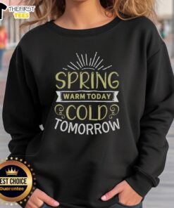 Pretty Spring Warm Today Cold Tomorrow T-Shirt - Image 5