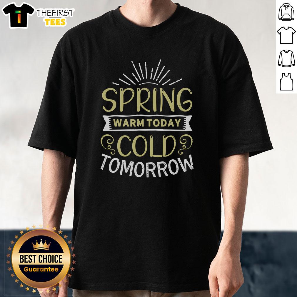 pretty-spring-warm-today-cold-tomorrow-t-shirt Pretty Spring Warm Today Cold Tomorrow T-Shirt featuring a vibrant design perfect for seasonal weather changes.