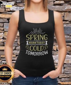 Pretty Spring Warm Today Cold Tomorrow T-Shirt - Image 4