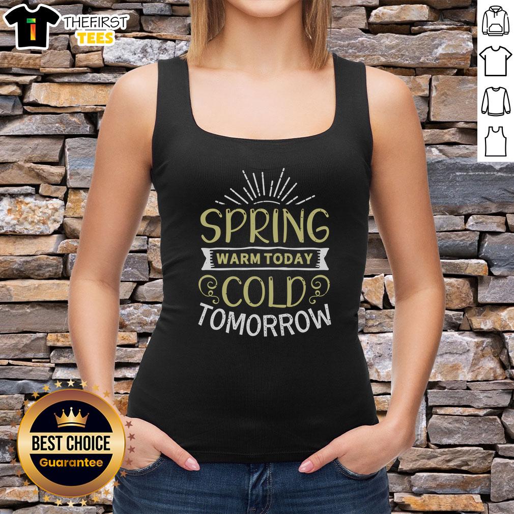 pretty-spring-warm-today-cold-tomorrow-tank-top Pretty Spring Warm Today Cold Tomorrow T-Shirt - Image 4