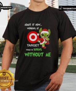 Alt Text: Pretty Stitch Admit It Now Working At Target Would Be Boring Without Me T-Shirt design featuring fun text graphic.