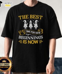 Pretty 'The Best Time For New Beginnings Is Now' T-Shirt featuring a stylish design for inspirational fashion lovers.