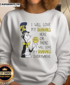 Pretty the Cat in the Hat sweatshirt featuring 'I will love my bananas everywhere' design, perfect for fun and cozy outfits.
