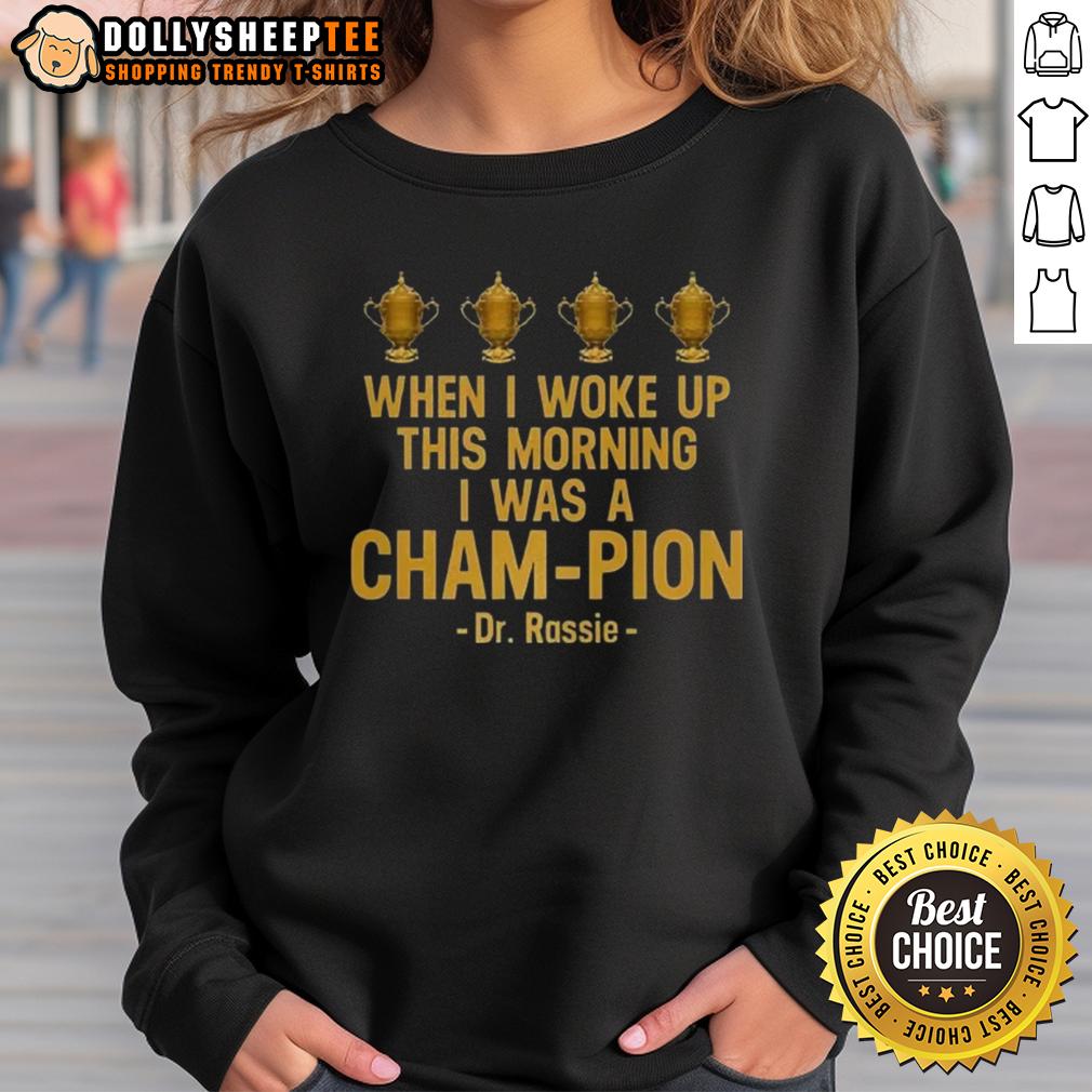 Pretty When I Woke Up This Morning I Was A Cham Pion Dr. Rassie Sweatshirt Cozy Dr. Rassie sweatshirt featuring Pretty When I Woke Up This Morning I Was a Cham-Pion design, perfect for casual wear.