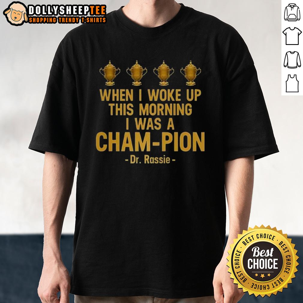 Pretty When I Woke Up This Morning I Was A Cham Pion Dr. Rassie T Shirt Pretty When I Woke Up This Morning I Was A Cham-Pion Dr. Rassie T-Shirt design featuring vibrant graphics and bold text.