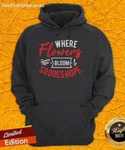Pretty Where Flowers Bloom So Does Hope T-Shirt - Image 2