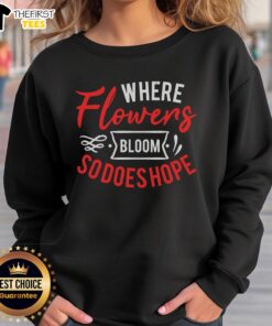 Pretty Where Flowers Bloom So Does Hope T-Shirt - Image 5