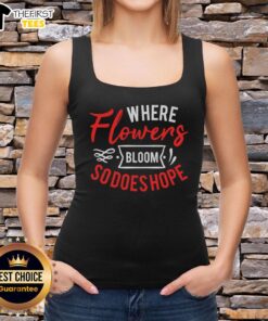 Pretty Where Flowers Bloom So Does Hope T-Shirt - Image 4