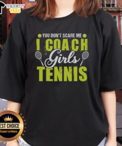 Pretty You Don't Scare Me I Coach Girls Tennis T-Shirt - Image 3