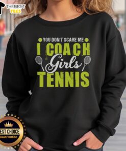 Pretty You Don't Scare Me I Coach Girls Tennis T-Shirt - Image 5