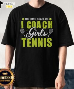 Alt Text: Pretty You Don't Scare Me I Coach Girls Tennis T-Shirt featuring bold text on a stylish tee for female tennis coaches.