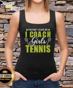 Pretty You Don't Scare Me I Coach Girls Tennis T-Shirt - Image 4
