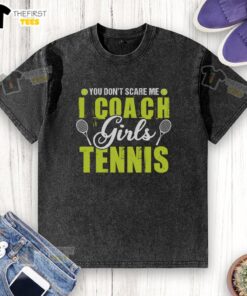 Pretty You Don't Scare Me I Coach Girls Tennis T-Shirt - Image 6