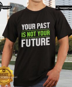 Pretty Your Past Is Not Your Future Mental Health T-Shirt featuring a motivational quote on a stylish design.