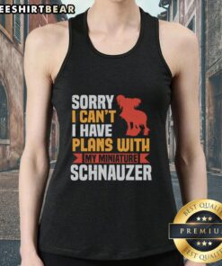 Awesome 'Sorry, I Cant, I Have Plans with My Miniature Schnauzer' tank top design featuring a playful schnauzer graphic.