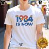 Top 1984 Is Now T-Shirt featuring a retro design and bold typography for fans of the classic novel and vintage style.