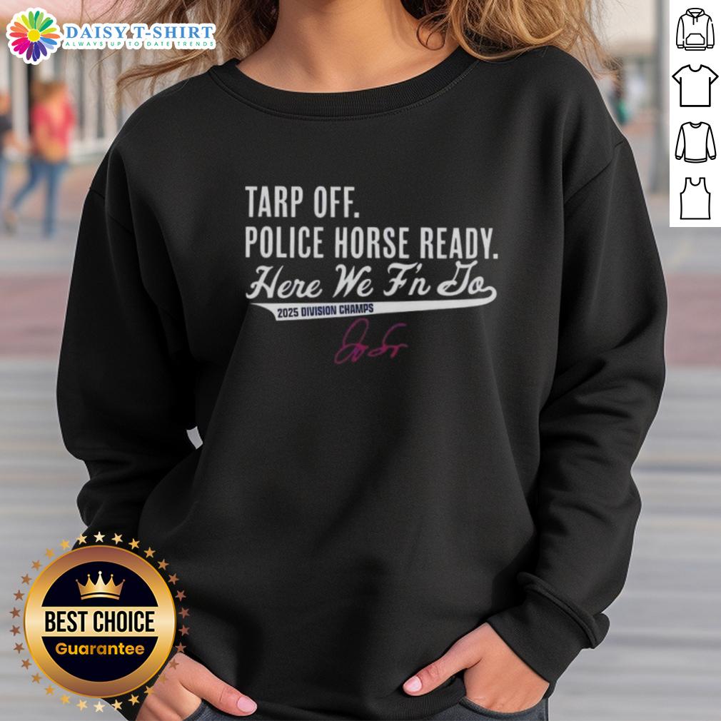 Top 2025 Division Champs Toronto Blue Jays George Springer Tarp Off Police Horse Ready Sweatshirt Alt Text: George Springer in a Toronto Blue Jays sweatshirt celebrates as a police horse stands nearby during 2025 Division Champs event.