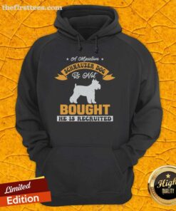Top a Miniature Schnauzer dog hoodie design with the phrase 'Not bought, he is recruited' in stylish font.