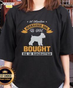 Alt Text: Top a Miniature Schnauzer Dog is Not Bought He is Recruited Ladies Tee featuring a cute schnauzer graphic.