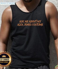 Stylish tank top featuring 'Ask Me About My Alex Jones Costume' design, perfect for parties or casual wear.