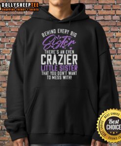 Top hoodie featuring 'Behind Every Big Sister There's An Even Crazier Little Sister' design perfect for sibling bonding.