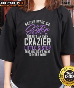 Top featuring 'Behind Every Big Sister, There's an Even Crazier Little Sister' design for stylish ladies who embrace sisterhood.