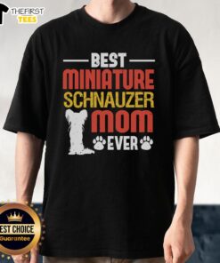 Alt Text: Top Best Miniature Schnauzer Mom Ever T-Shirt featuring a cute design for proud schnauzer owners.
