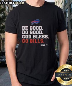 Top Buffalo Bills fan wearing 'Be Good Do Good God Bless Go Bills' M5153 T-Shirt, showcasing team spirit and support.