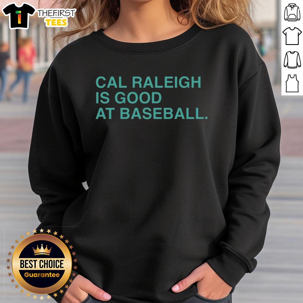 top-cal-raleigh-is-good-at-baseball-sweatshirt Top Cal Raleigh is Good at Baseball sweatshirt featuring bold graphic design, perfect for baseball fans and supporters.