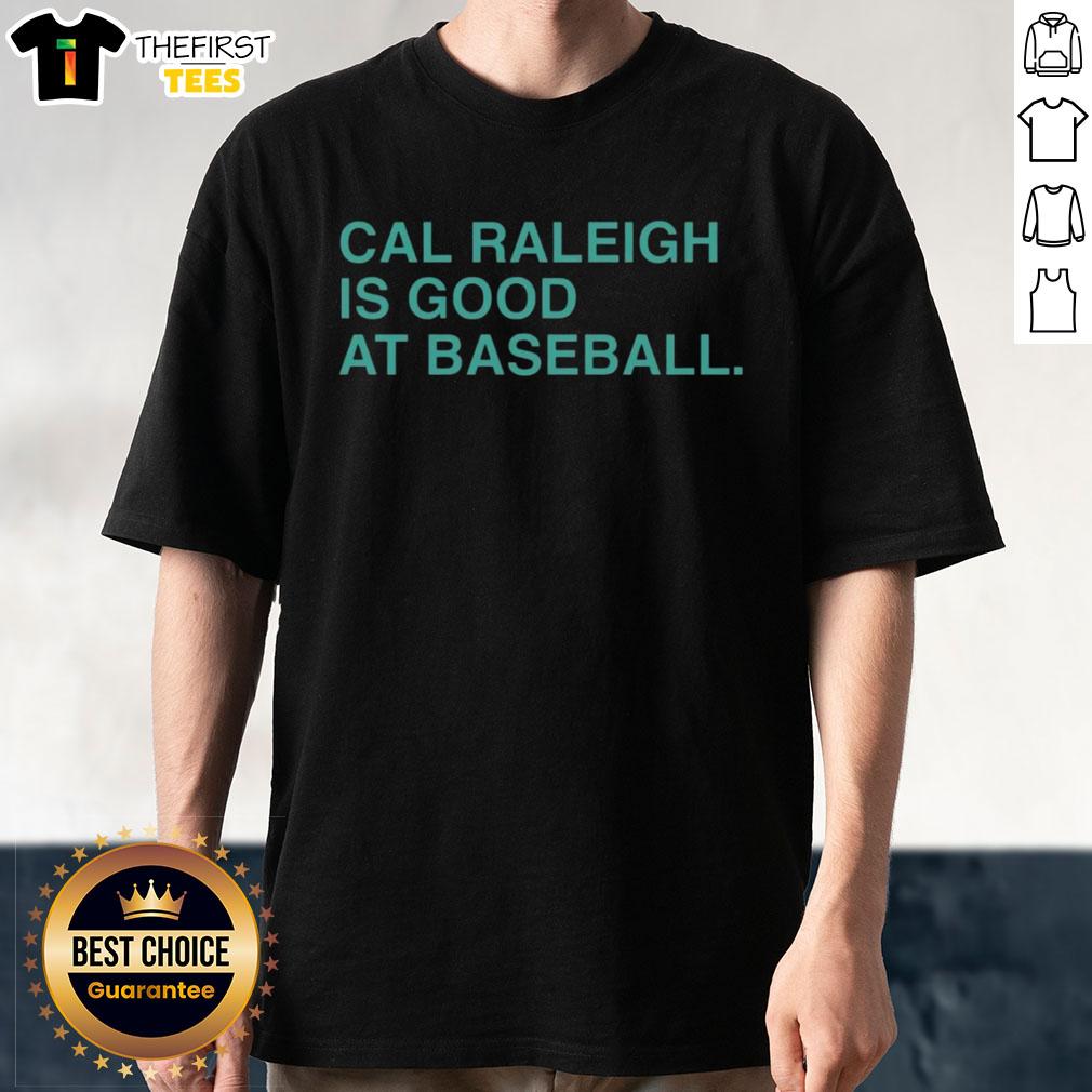 top-cal-raleigh-is-good-at-baseball-t-shirt Top Cal Raleigh Is Good At Baseball T-Shirt featuring a graphic design celebrating the baseball player Cal Raleigh.
