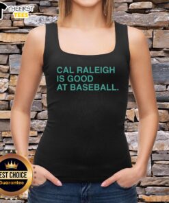 Top Cal Raleigh is good at baseball tank top featuring a sporty design and vibrant colors for fans and athletes.
