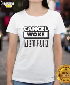 Top Cancel Woke Netflix Elon Musk Ladies Tee - Stylish women's shirt featuring a bold graphic design and empowering message.