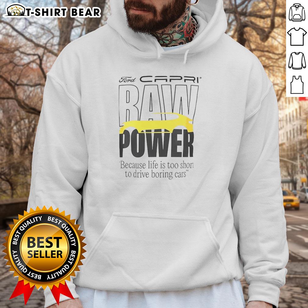 Top Capri Baw Power Because Life Is Too Short To Drive Boring Cars Hoodie Top Capri Baw Power hoodie with 'Life Is Too Short To Drive Boring Cars' slogan, perfect for car enthusiasts.