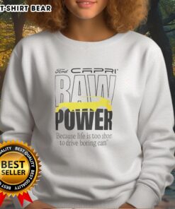 Top Capri Baw Power sweatshirt featuring 'Life Is Too Short To Drive Boring Cars' slogan, perfect for car enthusiasts.