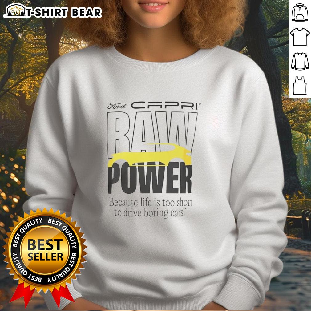 Top Capri Baw Power Because Life Is Too Short To Drive Boring Cars Sweatshirt Top Capri Baw Power sweatshirt featuring 'Life Is Too Short To Drive Boring Cars' slogan, perfect for car enthusiasts.