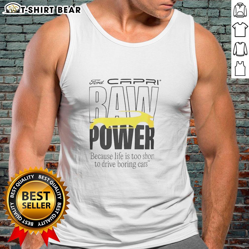Top Capri Baw Power Because Life Is Too Short To Drive Boring Cars Tank Top Top Capri Baw Power tank top with 'Life Is Too Short To Drive Boring Cars' slogan, perfect for car enthusiasts.