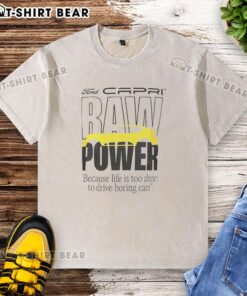 Top Capri Baw Power washed t-shirt featuring the phrase 'Because Life Is Too Short To Drive Boring Cars' in bold print.