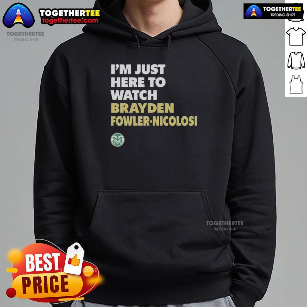 Top Colorado State Rams I'M Just Here To Watch Brayden Fowler Nicolosi Hoodie Top Colorado State Rams hoodie featuring 'I'm Just Here To Watch Brayden Fowler-Nicolosi' design, perfect for fans.